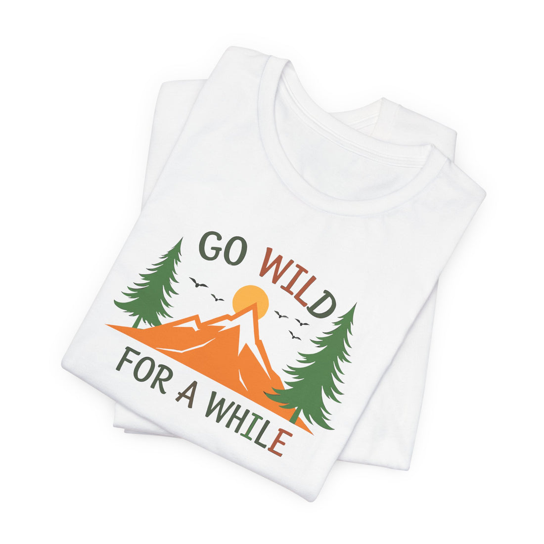 Go-Wild-for-a-While-T-Shirt - Nature-Explorer-Tee - Adventure-Wilderness-Shirt - Outdoor-Hiking-Graphic-Tee - Unisex-White-Tshirt