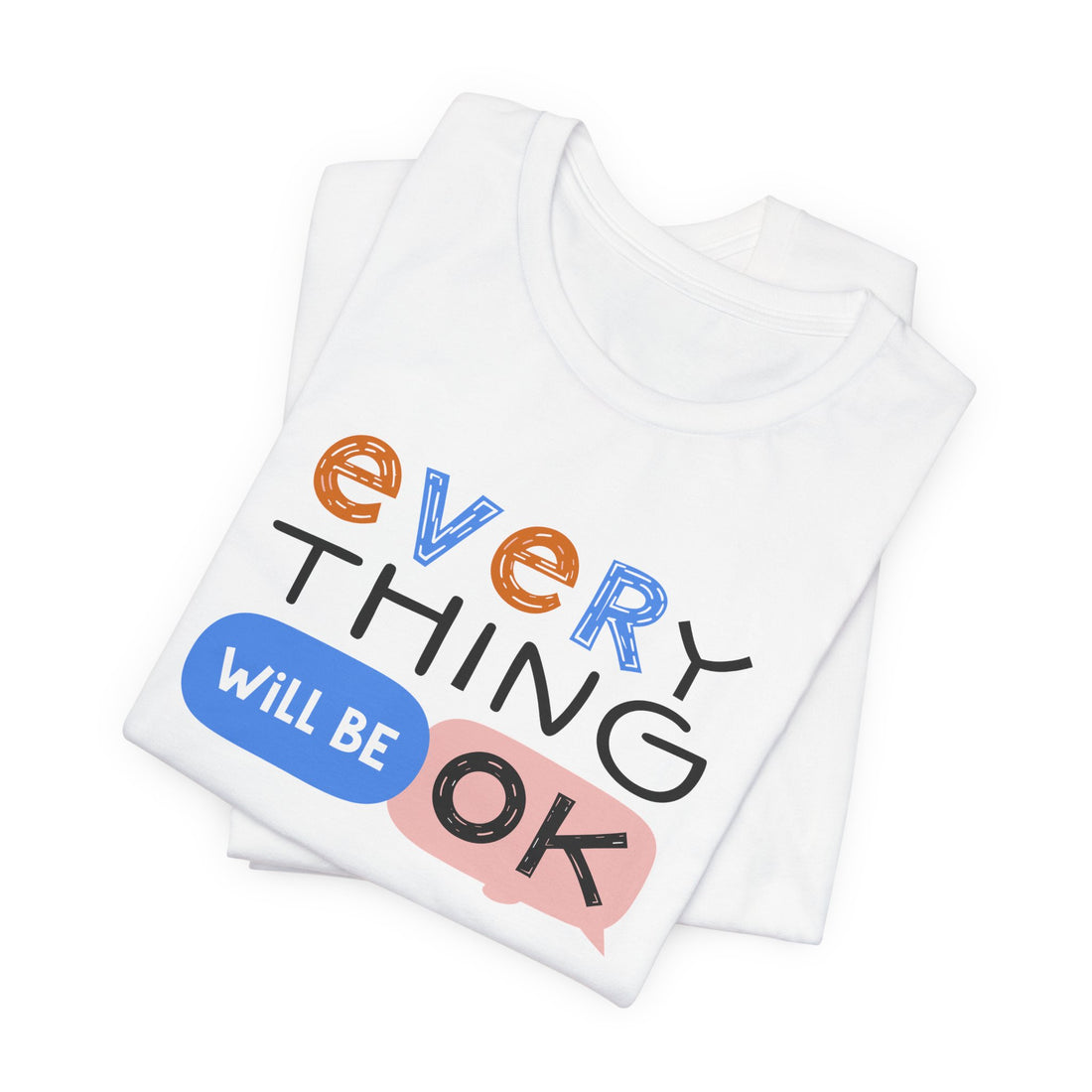 Everything-Will-Be-OK-T-Shirt - Positive-Mindset-Tee - Motivational-Inspirational-Shirt - Encouragement-Gift-Apparel - Uplifting-Fashion