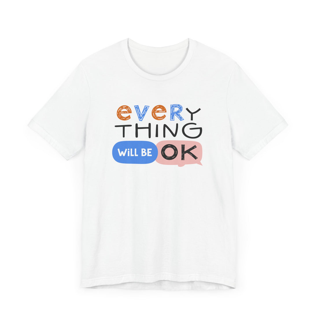 Everything-Will-Be-OK-T-Shirt - Positive-Mindset-Tee - Motivational-Inspirational-Shirt - Encouragement-Gift-Apparel - Uplifting-Fashion