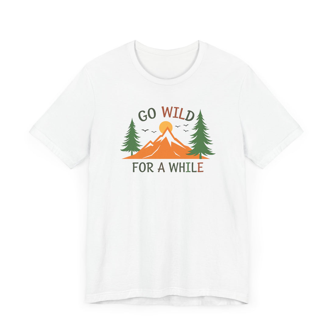 Go-Wild-for-a-While-T-Shirt - Nature-Explorer-Tee - Adventure-Wilderness-Shirt - Outdoor-Hiking-Graphic-Tee - Unisex-White-Tshirt