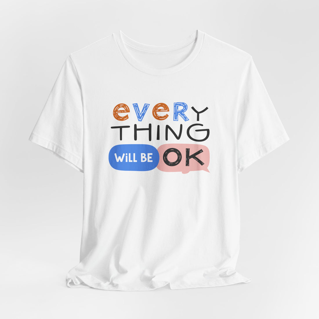 Everything-Will-Be-OK-T-Shirt - Positive-Mindset-Tee - Motivational-Inspirational-Shirt - Encouragement-Gift-Apparel - Uplifting-Fashion