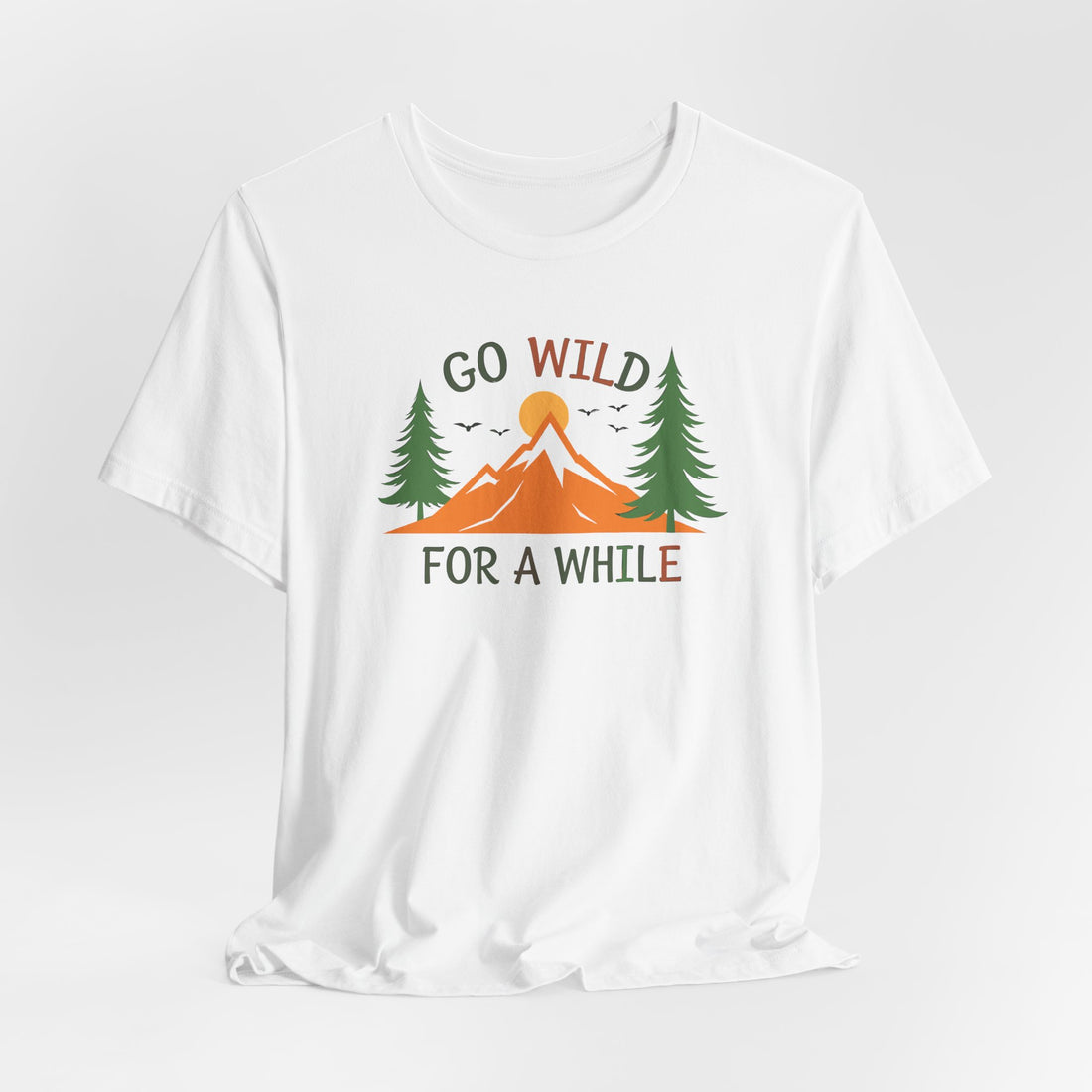 Go-Wild-for-a-While-T-Shirt - Nature-Explorer-Tee - Adventure-Wilderness-Shirt - Outdoor-Hiking-Graphic-Tee - Unisex-White-Tshirt