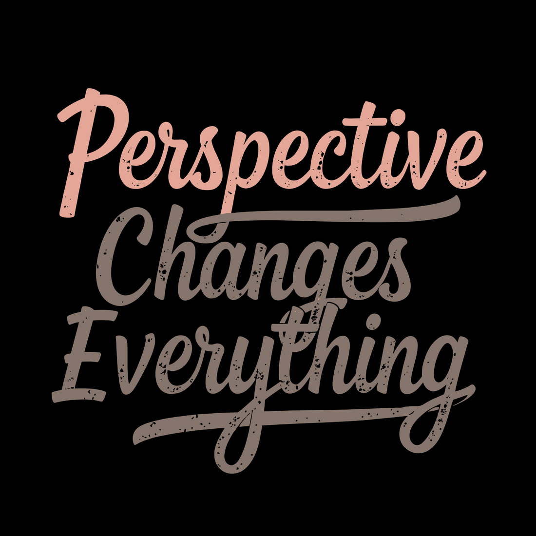 Perspective-Changes-Everything-T-Shirt - Motivational-Quote-Tee - Positive-Mindset-Shirt - Inspirational-Message-Apparel - Encouraging-Words-Fashion