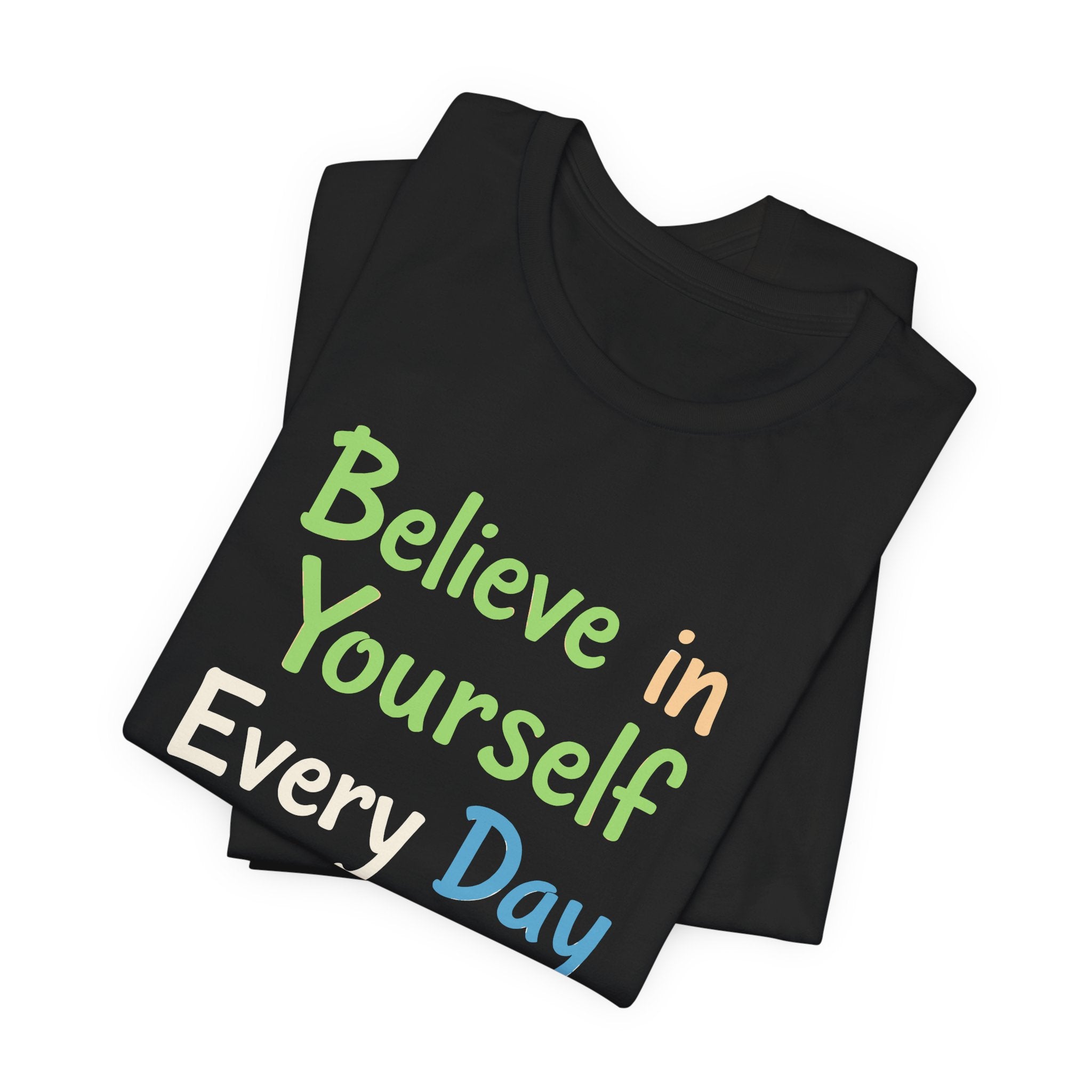 Black unisex t-shirt with the motivational phrase 'Believe in Yourself Every Day' printed in colorful typography.